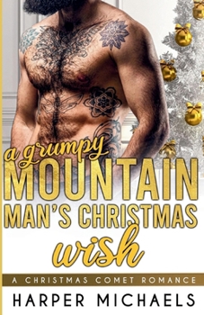 Paperback A Grumpy Mountain Man's Christmas Wish: A Christmas Comet Romance Book