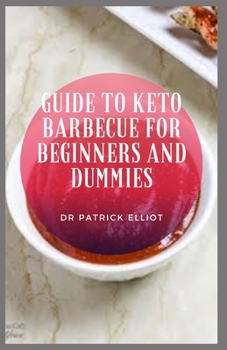 Paperback Guide to Keto Barbecue For Beginners And Dummies: The keto diet is a very low-carb, higher-fat diet Book