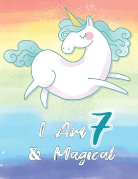 I am 7 & Magical: Unicorn Journal Happy Birthday 7 Years Old - Journal for kids - 7 Year Old Christmas birthday gift for Girls