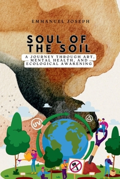 Paperback Soul of the Soil, A Journey Through Art, Mental Health, and Ecological Awakening Book