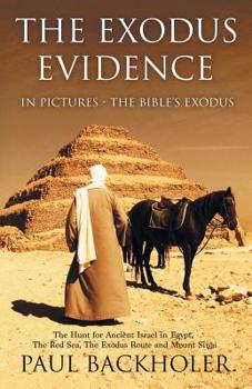 Paperback The Exodus Evidence in Pictures, the Bible's Exodus: The Hunt for Ancient Israel in Egypt, the Red Sea, the Exodus Route and Mount Sinai Book
