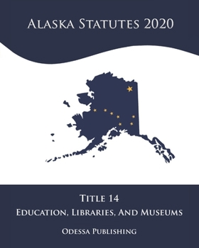 Paperback Alaska Statutes 2020 Title 14 Education, Libraries, And Museums Book