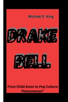 Paperback Drake Bell: From Child Actor to Pop Culture Phenomenon" Book