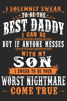Paperback I solemnly swear to be the best daddy i can be but if anyone messes with my son i swear to be you worst nightmare come true: Paperback Book With Promp Book