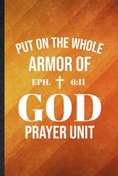 Put on the Whole Armor of God Prayer Unit Eph 6:11: Funny Blank Lined Sunday Church Jesus Notebook/ Journal, Graduation Appreciation Gratitude Thank ... Gag Gift, Fashionable Graphic 110 Pages