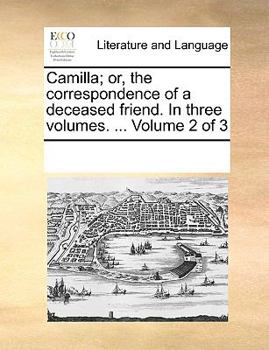 Paperback Camilla; or, the correspondence of a deceased friend. In three volumes. ... Volume 2 of 3 Book