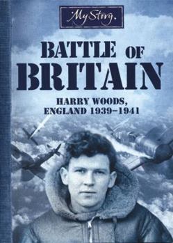 Battle of Britain: Harry Woods, England, 1939-1941 - Book  of the My Story: Boys