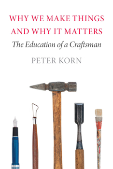 Hardcover Why We Make Things and Why It Matters: The Education of a Craftsman Book