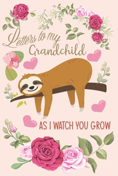 Letters To My Grandchild As I Watch You Grow: Blank Lined Journal To Write In.Grandparents to Grandchild Keepsake Gift