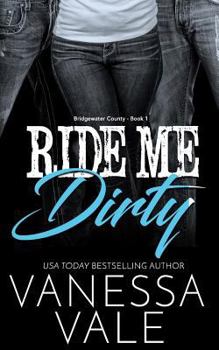 Ride Me Dirty - Book #1 of the Bridgewater County