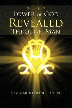 Paperback The Power of God Revealed Through Man Book