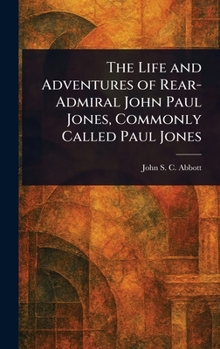 Hardcover The Life and Adventures of Rear-Admiral John Paul Jones, Commonly Called Paul Jones Book