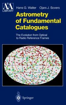 Hardcover Astrometry of Fundamental Catalogues: The Evolution from Optical to Radio Reference Frames Book