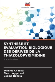 Synthèse Et Évaluation Biologique Des Dérivés de la Thiazolopyrimidine (French Edition)
