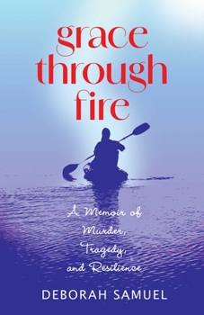 Paperback Grace Through Fire: A Memoir of Murder, Tragedy, and Resilience Book
