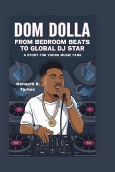 DOM DOLLA: From Bedroom Beats to Global DJ Star - A Story for Young Music Fans
