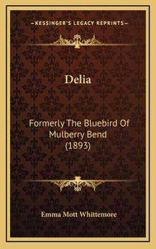 Hardcover Delia: Formerly The Bluebird Of Mulberry Bend (1893) Book