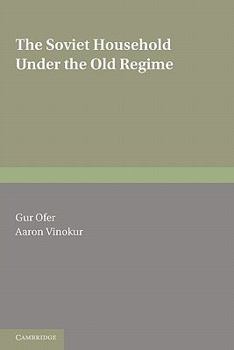 Paperback The Soviet Household Under the Old Regime: Economic Conditions and Behaviour in the 1970s Book