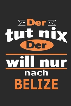 Der tut nix Der will nur nach Belize: Notizbuch mit 110 Seiten, ebenfalls Nutzung als Dekoration in Form eines Schild bzw. Poster möglich (German Edition)