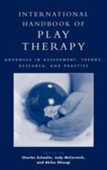 Hardcover International Handbook of Play Therapy: Advances in Assessment, Theory, Research and Practice Book