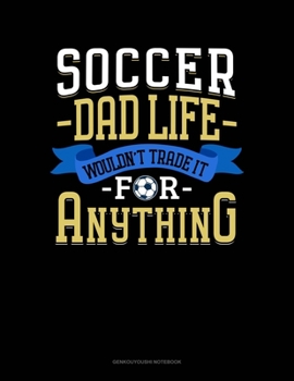 Paperback Soccer Dad Life Wouldn't Trade It For Anything: Genkouyoushi Notebook Book
