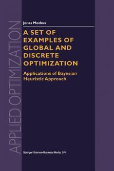 Paperback A Set of Examples of Global and Discrete Optimization: Applications of Bayesian Heuristic Approach Book