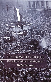Hardcover Freedom to Choose: Cork and Party Politics in Ireland 1918-1932 Book