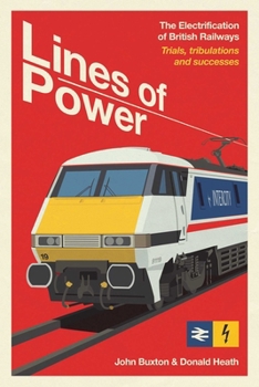 Hardcover Lines of Power: The Electrification of British Railways. Trials, Tribulations and Triumphs Book