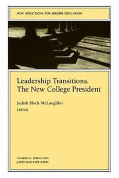 Leadership Transitions: The New College President (J-B HE Single Issue Higher Education)