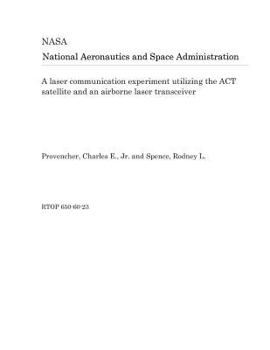 Paperback A Laser Communication Experiment Utilizing the ACT Satellite and an Airborne Laser Transceiver Book