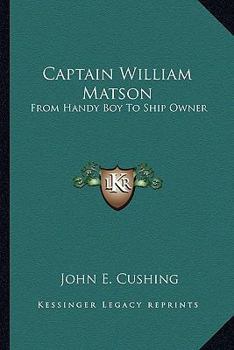 Paperback Captain William Matson: From Handy Boy To Ship Owner Book