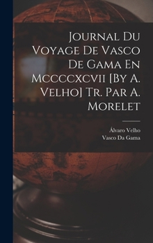 Hardcover Journal Du Voyage De Vasco De Gama En Mccccxcvii [By A. Velho] Tr. Par A. Morelet [Portuguese] Book
