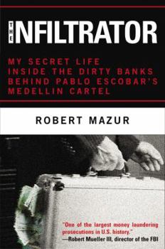 Hardcover The Infiltrator: My Secret Life Inside the Dirty Banks Behind Pablo Escobar's Medellín Cartel Book