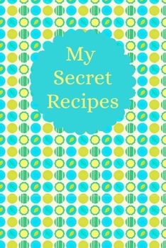 My Secret Recipes: Recipe Organizer Blank Page Notebook