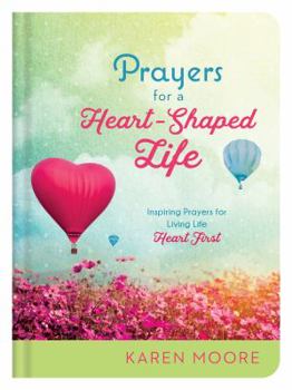 Hardcover Prayers for a Heart-Shaped Life: Inspiring Prayers for Living Life "heart First" Book