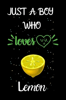 Paperback Just A Boy Who Loves Lemon: A Great Gift Lined Journal Notebook For Lemon Lovers.Best Gift Idea For Christmas/Birthday/New Year Book