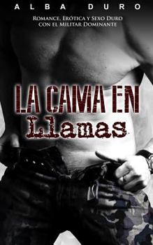 Paperback La Cama en Llamas: Romance, Erótica y Sexo Duro con el Militar Dominante [Spanish] Book