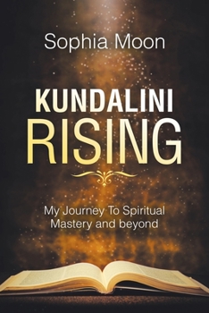 Paperback Kundalini Rising: My Journey to Spiritual Mastery and Beyond Book