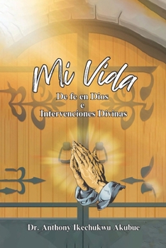 Paperback Mi Vida: De Fe en Dios e intervenciones divinas [Spanish] Book