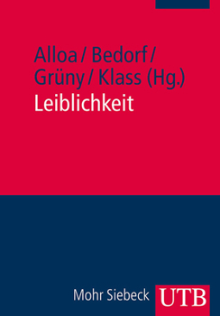 Leiblichkeit: Geschichte Und Aktualitat Eines Konzepts
