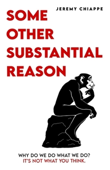 Paperback Some Other Substantial Reason: Why Do We Do What We Do? It's Not What You Think. Book