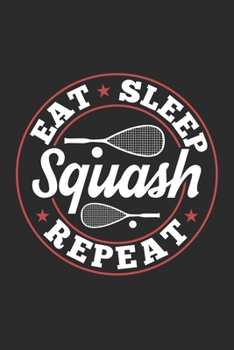 Eat Sleep Squash Repeat: Funny Cool Squash Journal | Notebook | Workbook | Diary | Planner-6x9 - 120 College Ruled Lined Paper Pages - Cute Gift For ... Fans, Enthusiasts, Coaches, Lovers, Champions