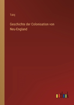 Paperback Geschichte der Colonisation von Neu-England [German] Book