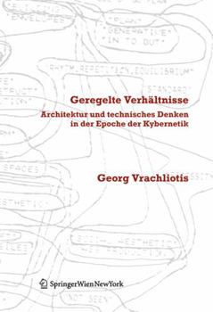Paperback Geregelte Verhältnisse: Architektur Und Technisches Denken in Der Epoche Der Kybernetik [German] Book