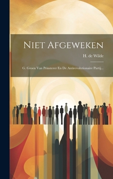 Hardcover Niet Afgeweken: G. Groen Van Prinsterer En De Antirevolutionaire Partij... [Dutch] Book