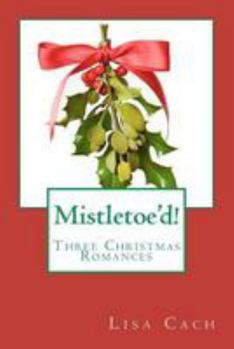 Paperback Mistletoe'd!: Three Christmas Novellas Book