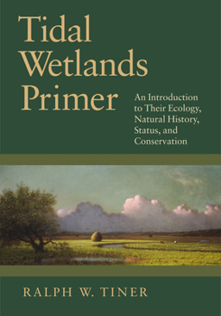 Paperback Tidal Wetlands Primer: An Introduction to Their Ecology, Natural History, Status, and Conservation Book