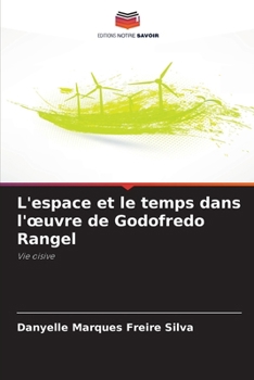 L'espace et le temps dans l'oeuvre de Godofredo Rangel (French Edition)