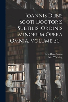 Paperback Joannis Duns Scoti Doctoris Subtilis, Ordinis Minorum Opera Omnia, Volume 20... [Latin] Book