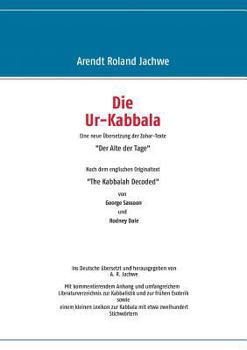 Paperback Die Ur-Kabbala: Eine neue Übersetzung der Zohar-Texte "Der Alte der Tage" Nach dem englischen Originaltext "The Kabbalah Decoded" von [German] Book